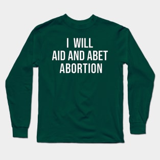 I Will Aid and Abet Abortion Long Sleeve T-Shirt